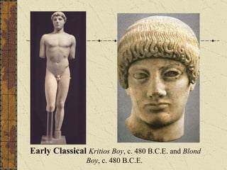 Early Classical  Kritios Boy , c. 480 B.C.E. and  Blond Boy , c. 480 B.C.E. 