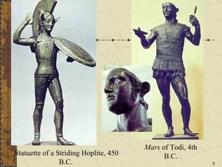 . Statuette of a Striding Hoplite, 450 B.C.  Mars  of Todi, 4th B.C. 