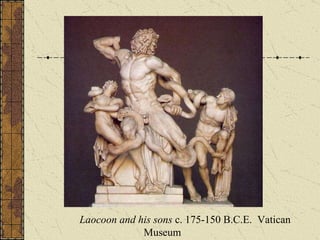Laocoon and his sons  c. 175-150 B.C.E.  Vatican Museum  