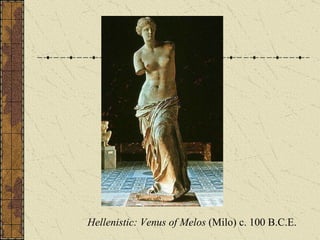 Hellenistic: Venus of Melos  (Milo) c. 100 B.C.E. 