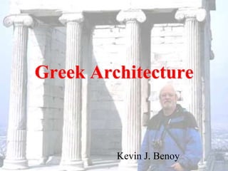 Greek Architecture 
Kevin J. Benoy 
 