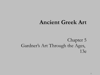 Chapter 5 Gardner’s Art Through the Ages,  13e Ancient Greek Art 