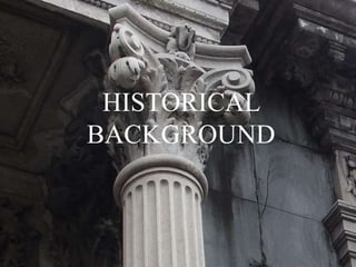 HISTORICAL
BACKGROUND
 