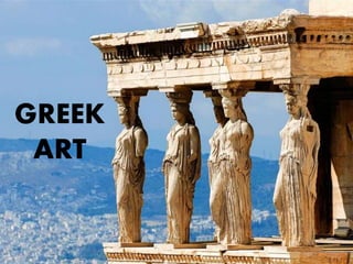 GREEK
ART
 