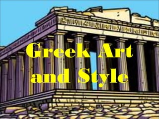 Greek Art
and Style
 