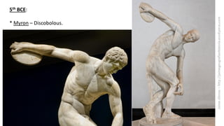 5th BCE:
* Myron – Discobolous.
 