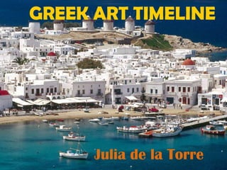 GREEK ART TIMELINE Julia de la Torre 