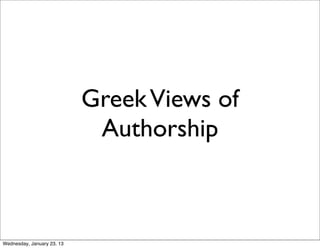Greek Views of
                             Authorship



Wednesday, January 23, 13
 