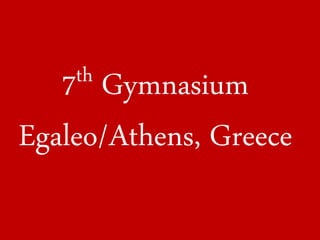 7th Gymnasium
Egaleo/Athens, Greece
 