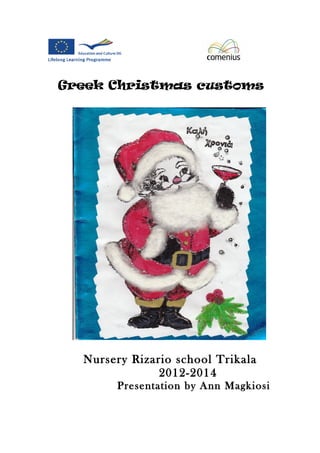 Greek Christmas customs 
Nursery Rizario school Trikala 
2012-2014 
Presentation by Ann Magkiosi 
 