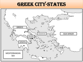Greek City-States

GREECE
AEGEAN SEA

ATHENS

SPARTA

MEDITERRANEAN
SEA

ASIA MINOR

 