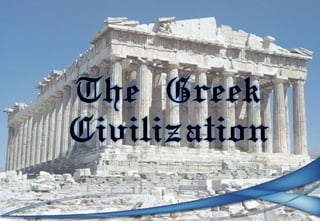 The Greek
Civilization
 