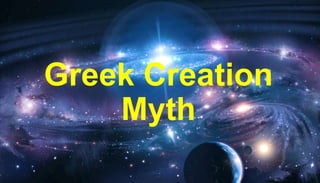 Greek Creation
Myth
 