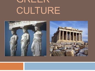 GREEK
CULTURE
 