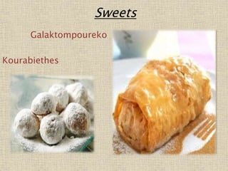 Sweets
Galaktompoureko
Kourabiethes
 