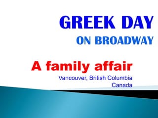 GREEK DAY ON BROADWAY  A family affair Vancouver, British Columbia Canada 