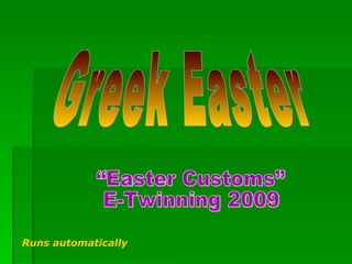 Greek Easter “Easter Customs” E-Twinning 2009 Runs automatically 