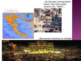 On Saturday morning before
     Easterthey throw great
     ceramic jars, Botia




Resurrection ceremony at midnight
 