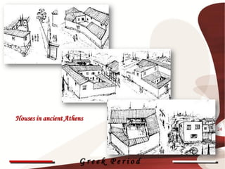 Houses in ancient Athens
                                     24




                      Greek Period
 