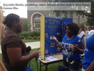Keyondra Brooks, psychology major, informs another student about Sigma
Gamma Rho.
 