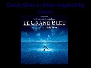Greek films or films inspired by
Greece
 