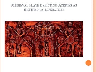 MEDIEVAL PLATE DEPICTING ACRITES AS
INSPIRED BY LITERATURE
 