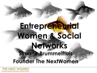 Entrepreneurial Women & Social Networks Simone Brummelhuis Founder The NextWomen 