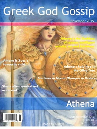 Athena is the Goddess
of reason, intelligent
activity, art and literature.
Athena is Zues’s
favourite child.
She lives in ...