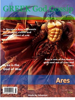In literature Ares represents
the physical violent and
ultimate aspect of war
Ares is one of the twelve
gods and son of zu...