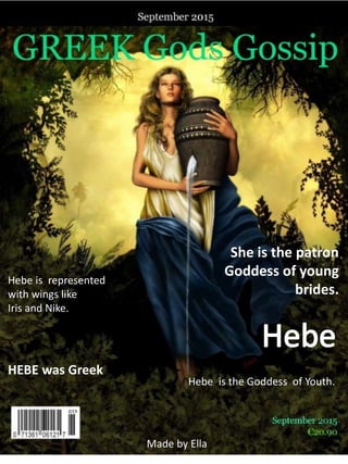 HEBE was Greek
Hebe is the Goddess of Youth.
She is the patron
Goddess of young
brides.
Hebe is represented
with wings lik...