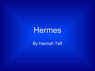 Hermes
By Hannah Taft
 