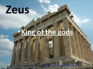 Zeus ,[object Object],Photo is courtesy of Mr. G's Travels from  http://www.fotopedia.com/items/flickr-2403837653 