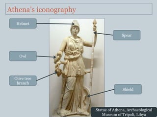 Athena’s iconography
   Helmet


                                     Spear




    Owl




  Olive tree
   branch
       ...