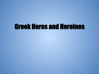 Greek Heros and Heroines
 