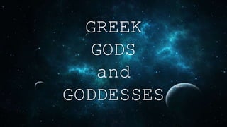 GREEK
GODS
and
GODDESSES
 