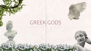GREEK GODS
 