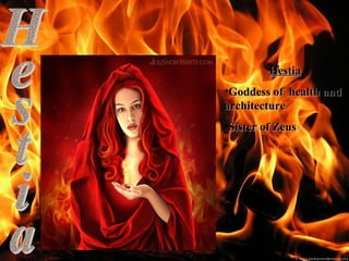 1.

Hestia
•Goddess of health and
architecture
•Sister of Zeus

 