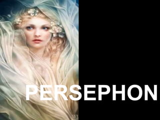 PERSEPHONE
 