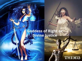 Goddess of Right or
Divine Justice
 
