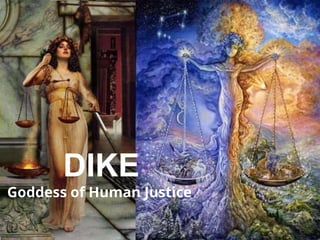 DIKE
Goddess of Human Justice
 