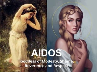 AIDOS
Goddess of Modesty, Shame,
Reverence and Respect
 