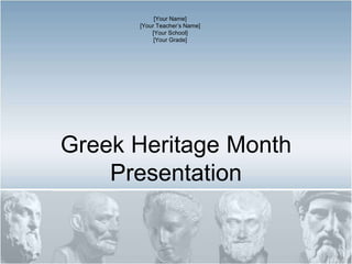 Greek Heritage Month Presentation [Your Name] [Your Teacher’s Name] [Your School] [Your Grade] 