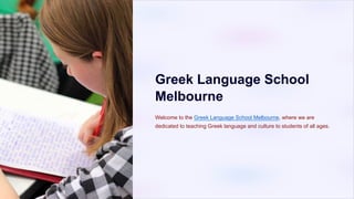Greek Language School
Melbourne
Welcome to the Greek Language School Melbourne, where we are
dedicated to teaching Greek language and culture to students of all ages.
 