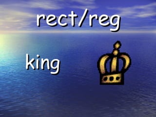rect/reg king