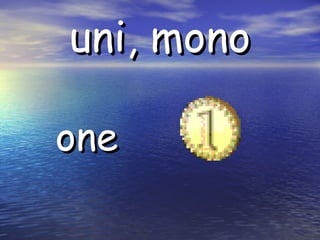uni, mono one
