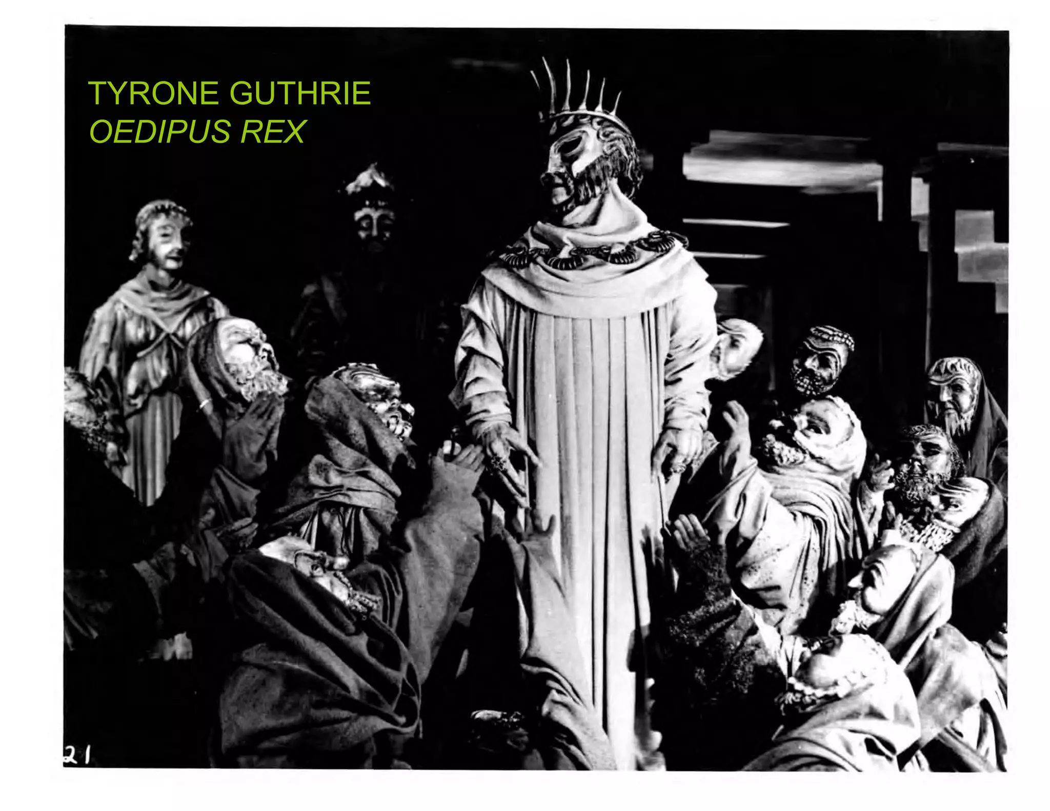 TYRONE GUTHRIE
OEDIPUS REX




     Contemporary production of Oedipus Rex
 
