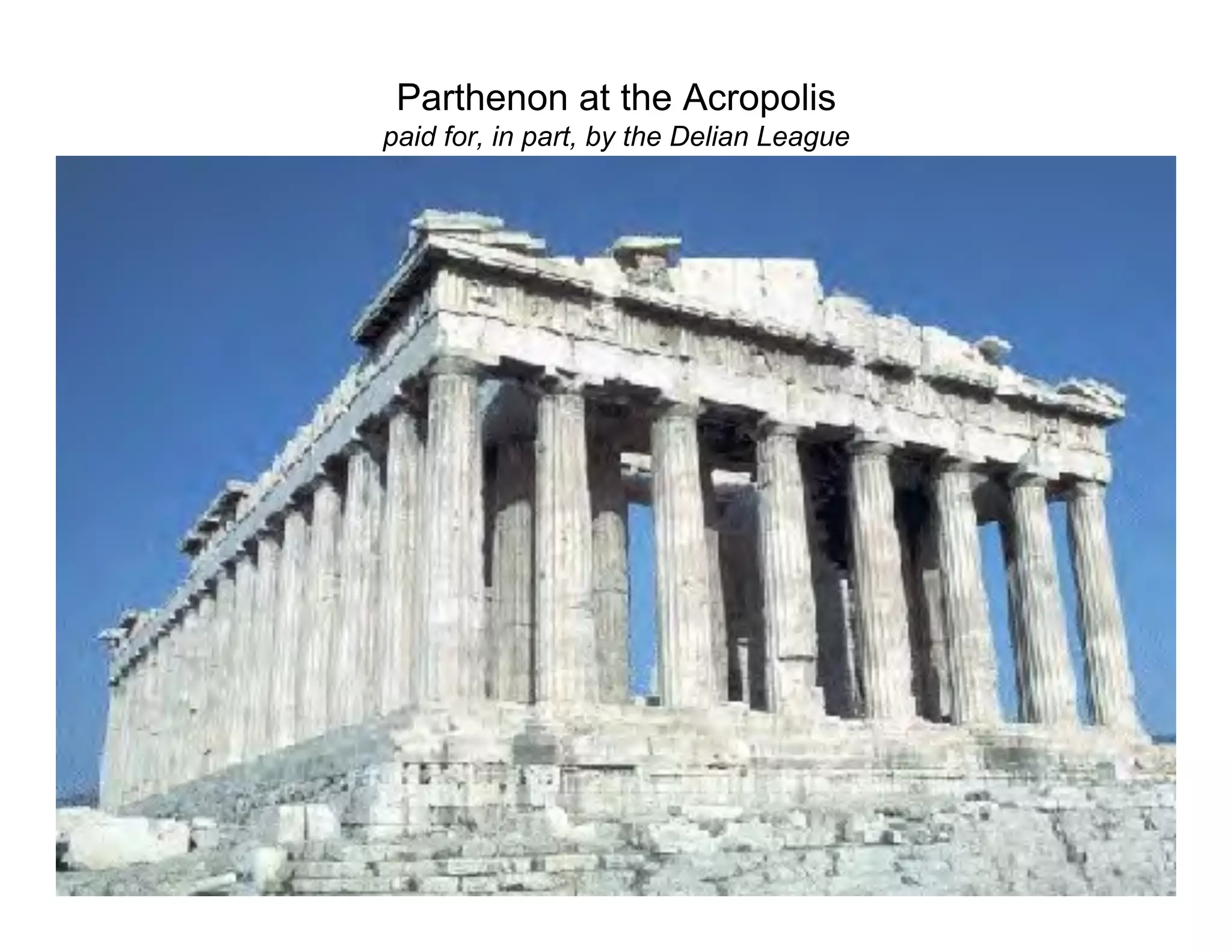 Parthenon at the Acropolis
paid for, in part, by the Delian League
 