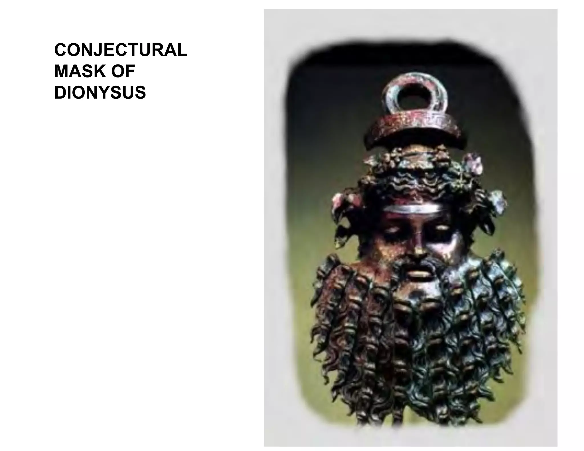 CONJECTURAL
MASK OF
DIONYSUS
 