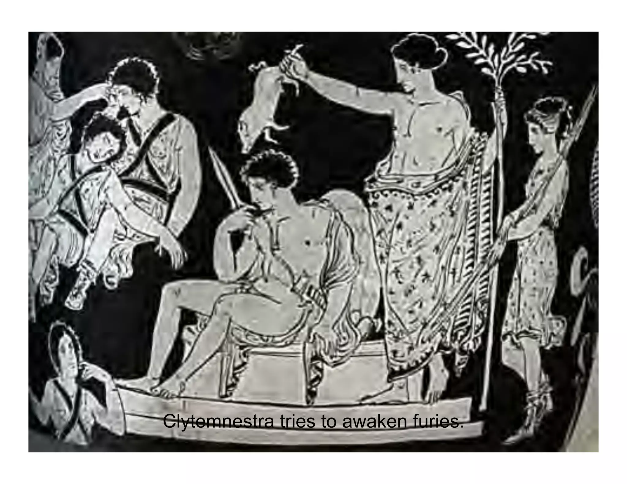 Clytemnestra tries to awaken furies.
 