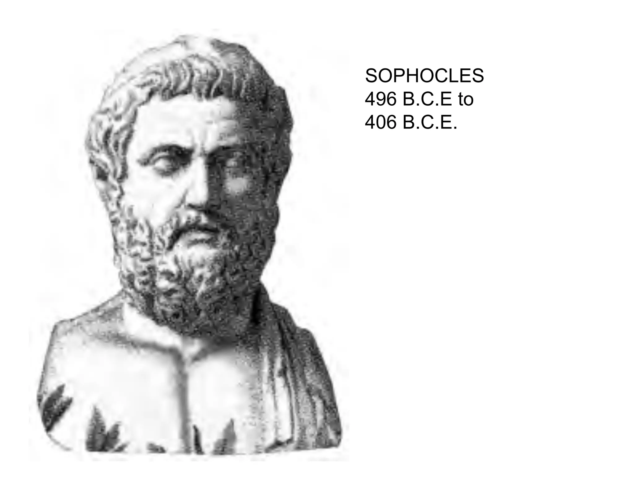 SOPHOCLES
496 B.C.E to
406 B.C.E.
 